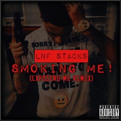 Lnf Stacks - Smoking Me ( Exposing Me Remix )
