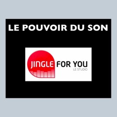 LE POUVOIR DU SON JINGLE FOR YOU