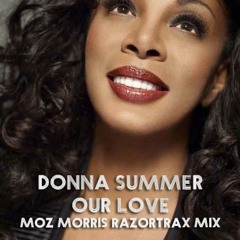 Donna Summer Our Love (Moz Morris RazorTrax Mix)