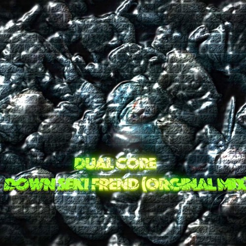 Dual Core - Down Seki Frend (Orginal Mix)