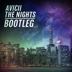 Avicii - The Nights | Bootleg Remix