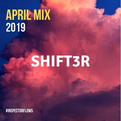 SHIFT3R - APRIL 2019 MIX
