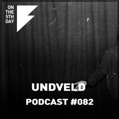 On The 5th Day Podcast #082 - Undveld