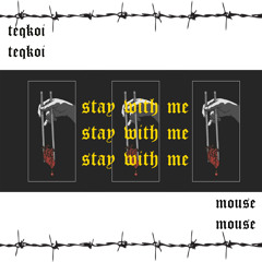 Stay With Me (ft. Mouse)