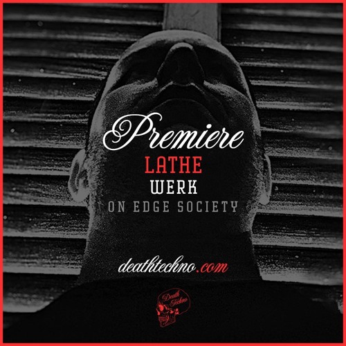 DT:Premiere | LATHE - Werk [On Edge Society]