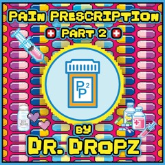 Pain Prescription Pt. 2 by Dr. Dropz