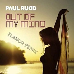 Paul Rudd - Out of My Mind (Elanor Remix)