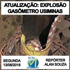 RÁDIO MUNDO MELHOR | Atualização de explosão do gasômetro da Usiminas -  13/08/18