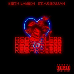1TakeQuan x Keith Lawson - Regardless ( Prod By. 420Tiesto )