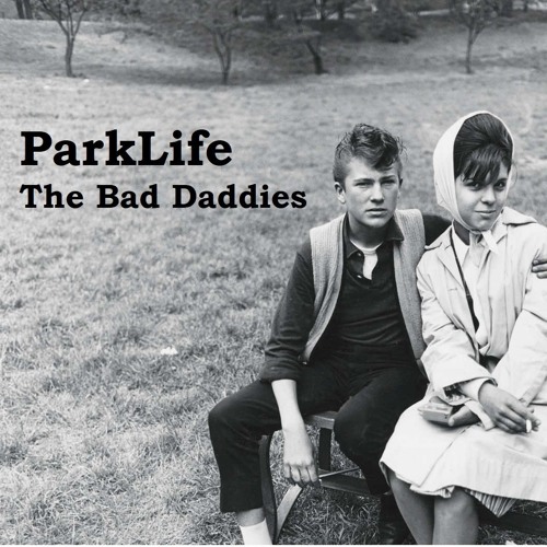 Bad Daddies - Park Life