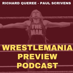 Wrestlemania 35 Preview Podcast with Richard Queree and Paul Scrivens