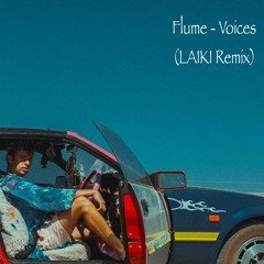 Flume - Voices (LAIKI Remix)