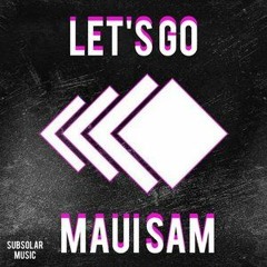 Maui Sam - Let's Go (Original Mix)