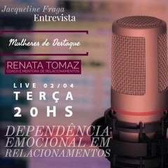 Dependência Emocional Em Relacionamentos - Entrevista Renata Tomaz