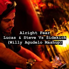 Alright Fear - Lucas & Steve Vs Sidekick (Willy Agudelo Mashup)