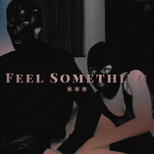 Feel Something***[VISUAL LINK IN DESCRIPTION]
