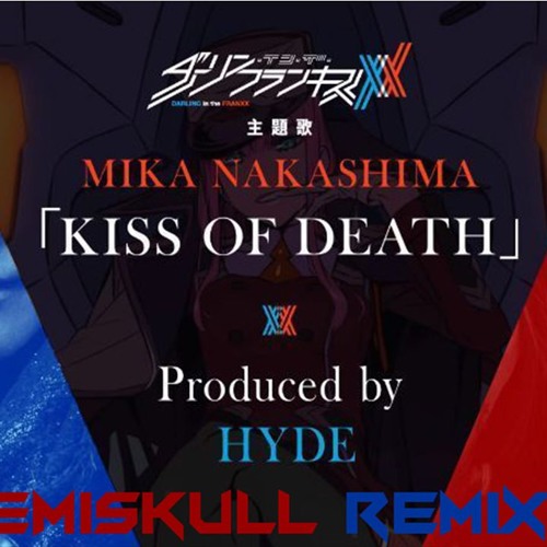 EMISKULL - [Darling In The FranXX OP] Mika Nakashima X Hyde - KISS OF DEATH  (EMISKULL REMIX) | Spinnin' Records
