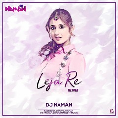 Leja Re - Dhavni Bhanusahli (Remix) - DJ Naman