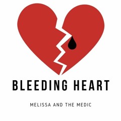 BLEEDING HEART - written by Melissa and the Medic.