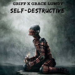SELF DESTRUCTIVE ft Grace Lundy