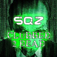 Sqz - Clubbed2Dead