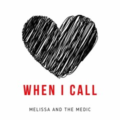 WHEN I CALL - written by Melissa and the Medic.