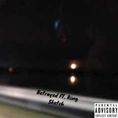BETRAYED (feat. King Sketch)