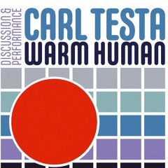 Carl Testa + Warm Human: Sound + Process # 17 (live)