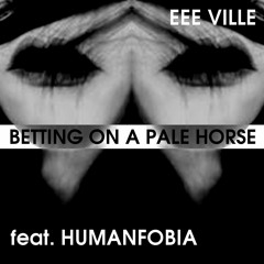 BETTING ON A PALE HORSE feat. HUMANFOBIA