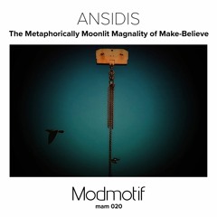 (MAM020) Ansidis - The Metaphorically Moonlit Magnality Of Make-Believe