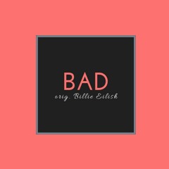 Bad - Billie Eilish (Cover)