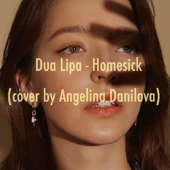 Dua Lipa - Homesick cover by Angelina Danilova