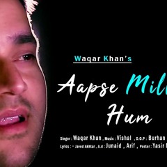 Aap Se Milke Hum | Cover Song | Waqar Khan