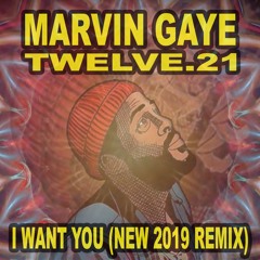 Marvin Gaye - I Want You (2019 REMIX) A Tribute By Twelve.21