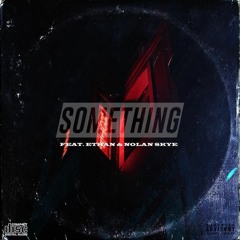 Something(feat. Ethon Quees & Nolan Skye)