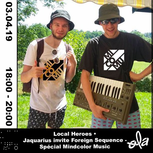 Local Heroes • Jaquarius invite Foreign Sequence - Spécial mindcolormusic (03.04.19)