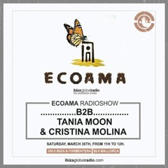 Ecoama Radio Show@Ibiza Global Radio Tania Moon b2b Cristina Molina 30/03/19 Week 9