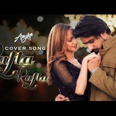 Rafta Rafta  Cover Song  By AAJKA TV