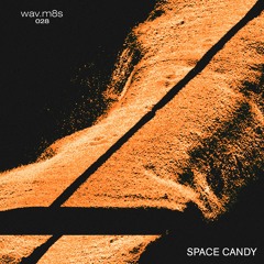 WAV.M8'S 028 - SPACE CANDY