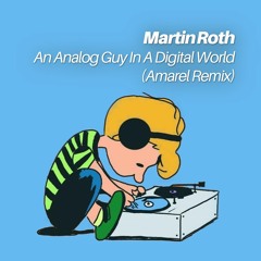Martin Roth - An Analog Guy In A Digital World (Amarel Remix)