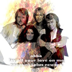 abba - lay all your love on me (nonpunktplus rework)