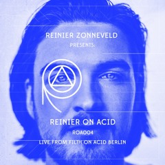 Reinier on Acid presented by Reinier Zonneveld, LIVE from Filth on Acid, Berlin [ROA004]