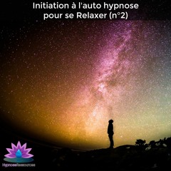 Initiation à l'auto hypnose pour se Relaxer (n°2)