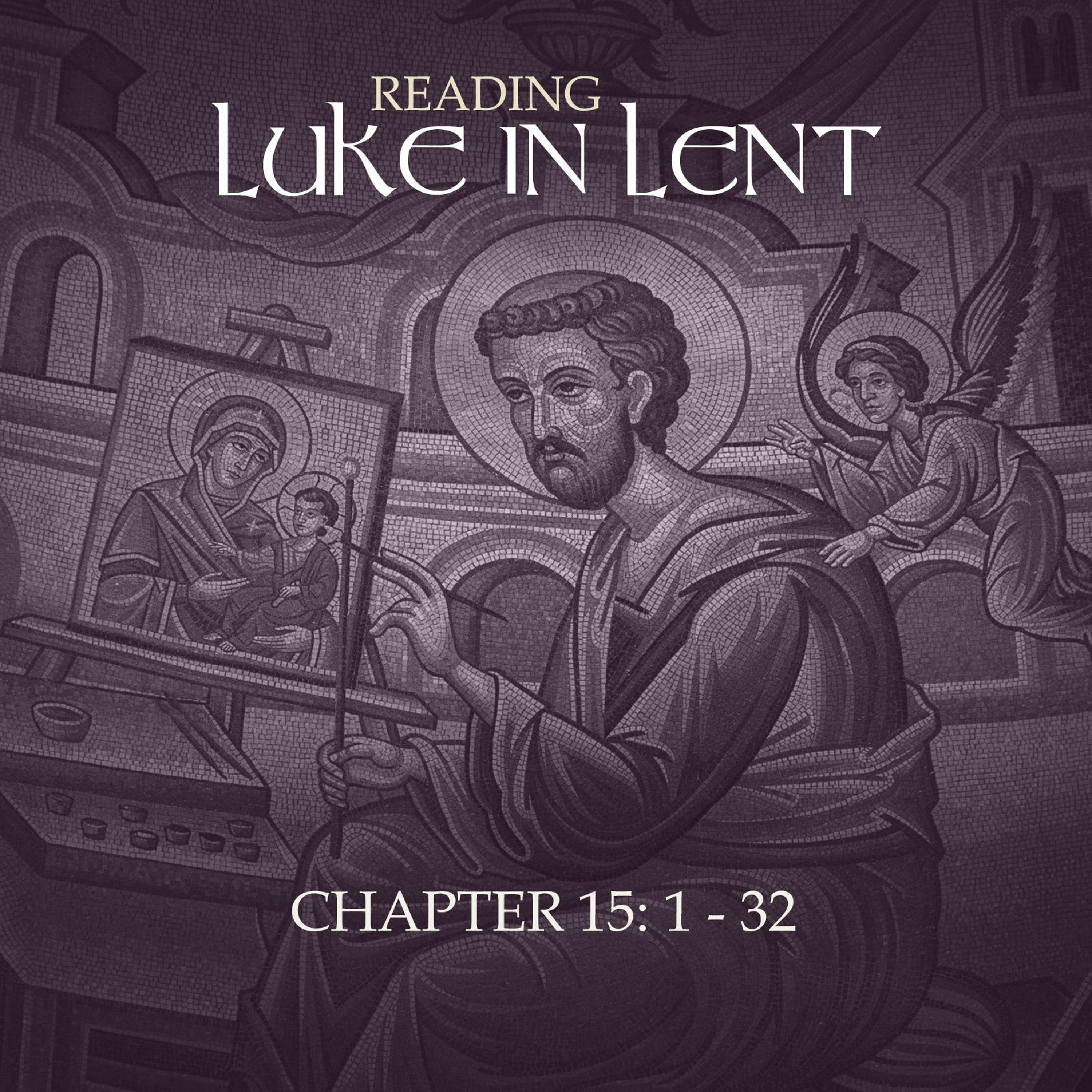 Reading Luke In Lent - Luke 15: 1-32 episode artwork