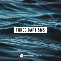Three Baptisms - First Wednesday