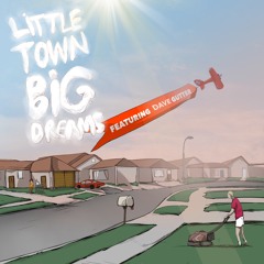 Little Town Big Dreams ft. Dave Gutter