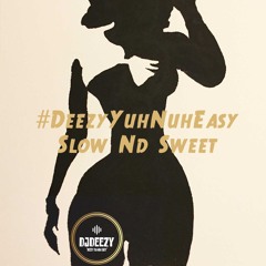#DeezyYuhNuhEasy -  Slow Nd Sweet | Slow Bashment Mix By @djdeezyuk