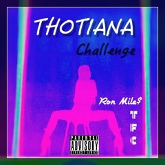 Thotiana Challenge - Ron Mile$ TFC