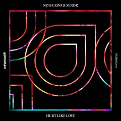 Noise Zoo & Sendr - Hurt Like Love [OUT NOW]