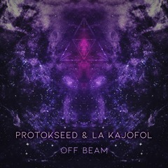 Protokseed & La Kajofol - Off Beam [MELODIC TEKNO]
